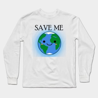 Earth: Save Me Long Sleeve T-Shirt